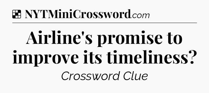Solution: Airline's promise to improve its timeliness - NYT Crossword