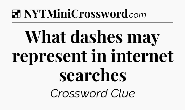 Solution: What dashes may represent in internet searches - NYT Crossword