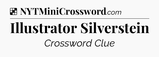 Solution: Illustrator Silverstein - NYT Crossword