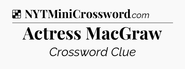 Solution: Actress MacGraw - NYT Crossword