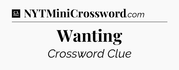 Wanting - LA Times Crossword
