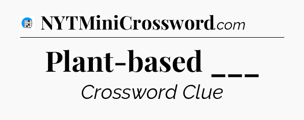 Plant-based ___ Crossword Clue