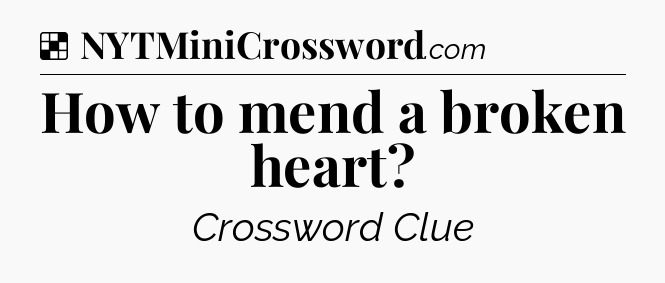 Solution: How to mend a broken heart - NYT Crossword