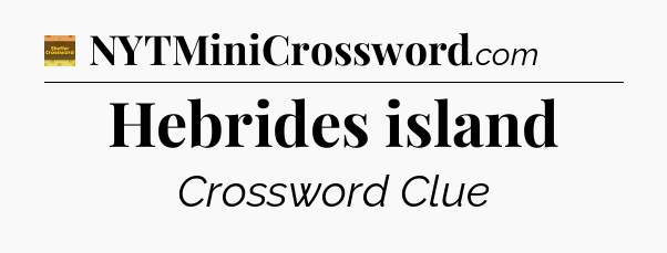 Hebrides island - Eugene Sheffer Crossword