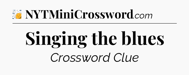 Singing the blues - 7 Little Words