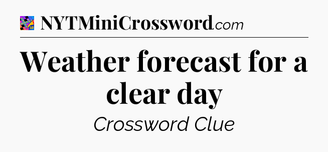 Weather forecast for a clear day Crossword Clue