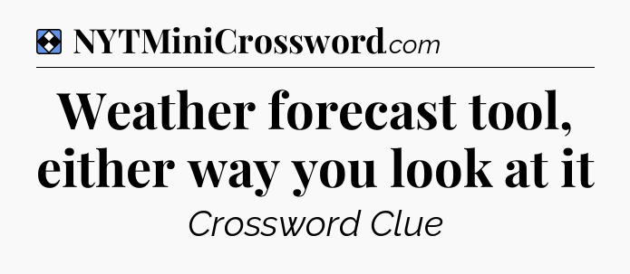 Solution: Weather forecast tool, either way you look at it - NYT Mini Crossword