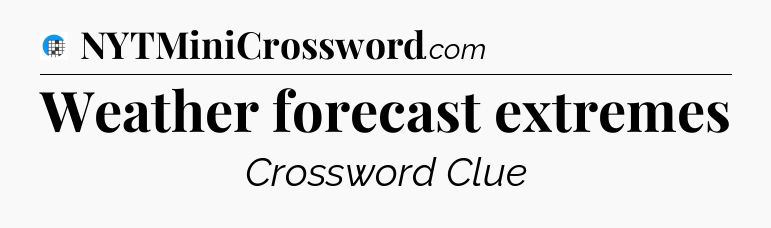 Weather forecast extremes Crossword Clue