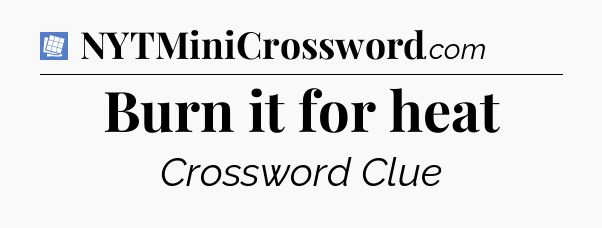 Burn it for heat Puzzle Page Crossword Clue