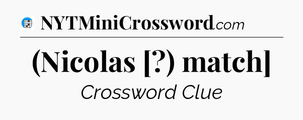 (Nicolas [?) match] Crossword Clue