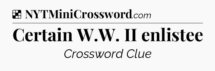 Solution: Certain W.W. II enlistee - NYT Crossword