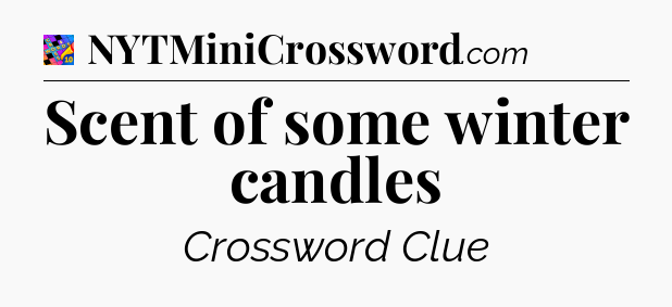 Scent of some winter candles Crossword Clue