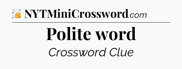 Polite word - 7 Little Words