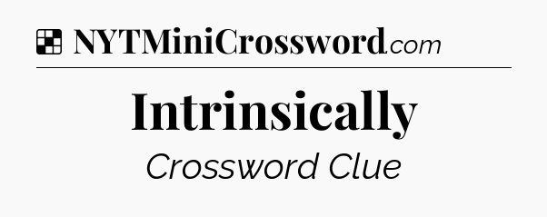 Solution: Intrinsically - NYT Crossword