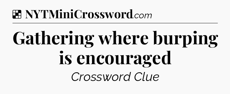 Solution: Gathering where burping is encouraged - NYT Crossword