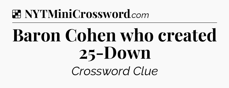 Solution: Baron Cohen who created 25-Down - NYT Crossword