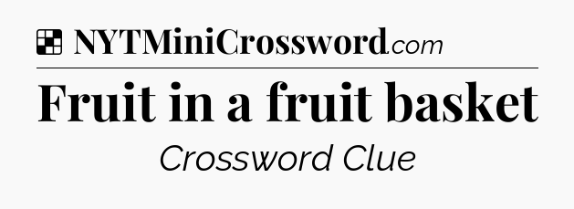 Solution: Fruit in a fruit basket - NYT Crossword