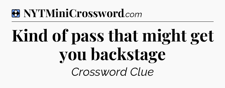 Solution: Kind of pass that might get you backstage - NYT Mini Crossword