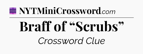 Braff of “Scrubs” - Thomas Joseph Crossword