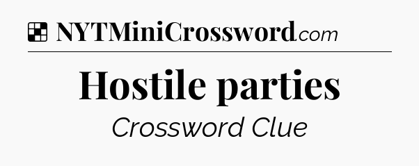 Solution: Hostile parties - NYT Crossword