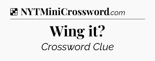 Solution: Wing it - NYT Crossword