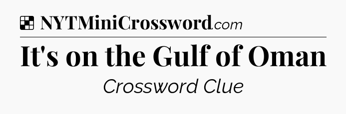 Solution: It's on the Gulf of Oman - NYT Crossword