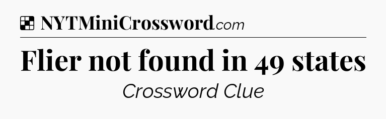 Solution: Flier not found in 49 states - NYT Crossword