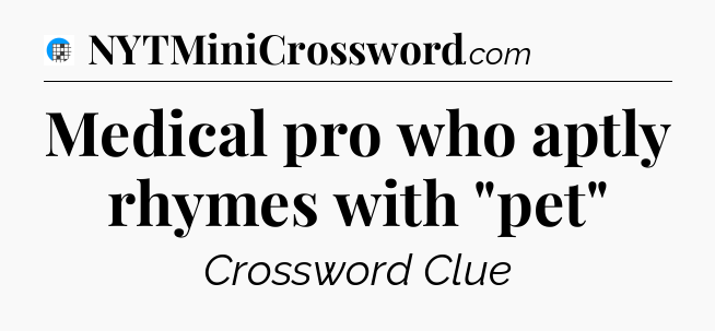 Medical pro who aptly rhymes with 