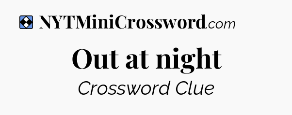 Solution: Out at night - NYT Mini Crossword