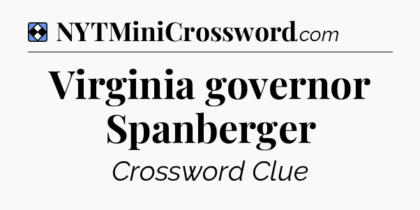 Solution: Virginia governor Spanberger - NYT Mini Crossword