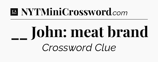 __ John: meat brand - LA Times Crossword