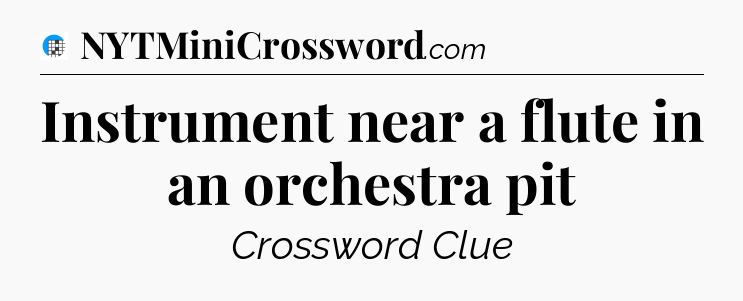 Instrument near a flute in an orchestra pit Crossword Clue