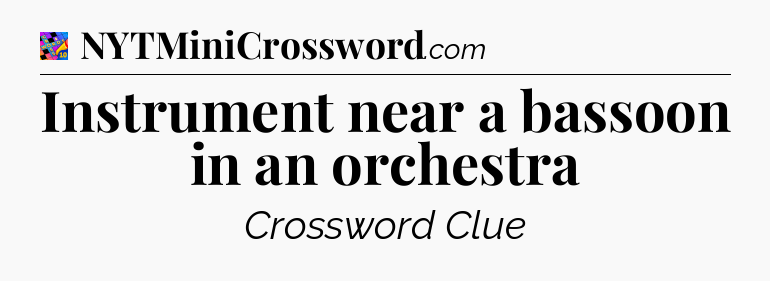 Instrument near a bassoon in an orchestra Crossword Clue