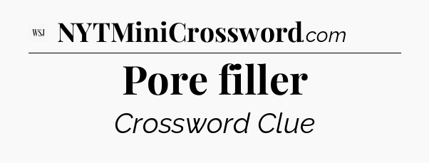 Pore filler - WSJ Crossword