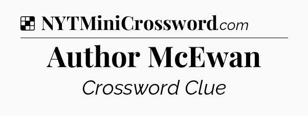Solution: Author McEwan - NYT Crossword
