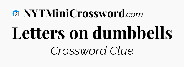 Letters on dumbbells Crossword Clue