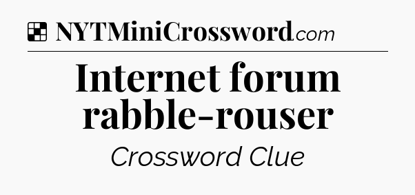 Solution: Internet forum rabble-rouser - NYT Crossword
