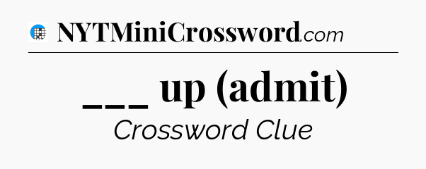 ___ up (admit) Crossword Clue