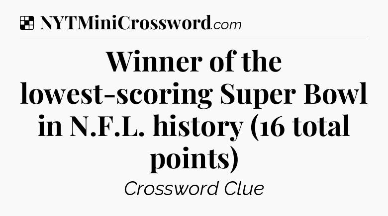 Solution: Winner of the lowest-scoring Super Bowl in N.F.L. history (16 total points) - NYT Crossword