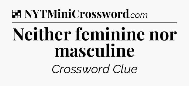 Solution: Neither feminine nor masculine - NYT Crossword
