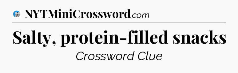 Salty, protein-filled snacks Crossword Clue