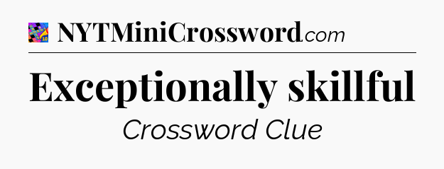 Exceptionally skillful Crossword Clue