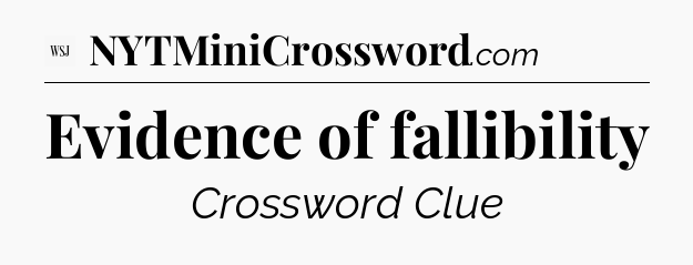 Evidence of fallibility - WSJ Crossword