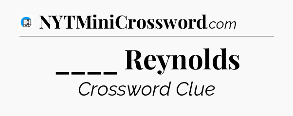 ____ Reynolds Crossword Clue