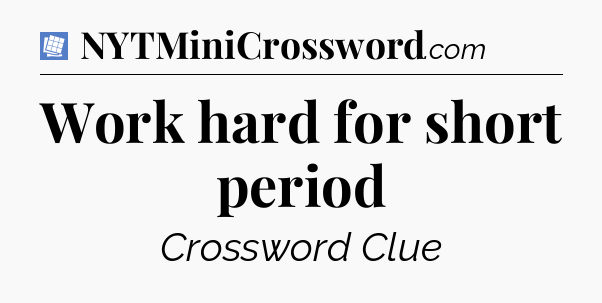 Work hard for short period Puzzle Page Crossword Clue