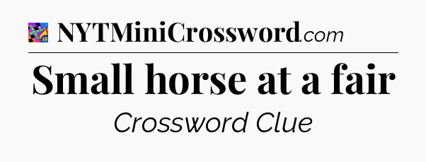 Small horse at a fair Crossword Clue