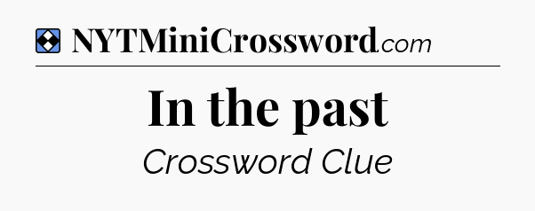 Solution: In the past - NYT Mini Crossword
