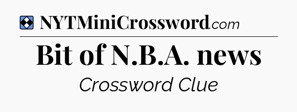 Solution: Bit of N.B.A. news - NYT Mini Crossword