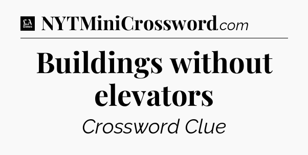 Buildings without elevators - LA Times Crossword