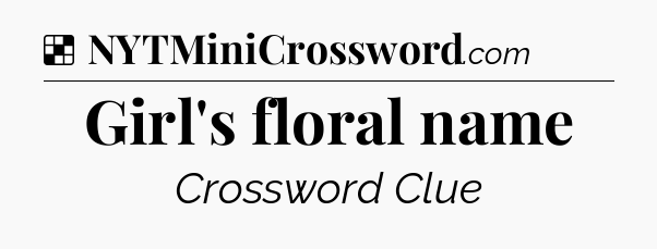 Solution: Girl's floral name - NYT Crossword